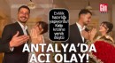 Antalya'da düğün hazırlığı yapan Engincan, kalp krizinden öldü