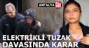 Antalya'da elektrikli tuzak davasında karar