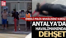 Antalya'da emekli polis memuru, sevgilisini öldürdü