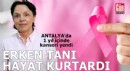 Antalya'da erken tanı ile meme kanserini yendi