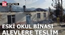 Antalya'da eski okul binası alevlere teslim