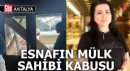 Antalya'da esnafın mülk sahibi kabusu