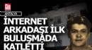 Antalya'da evine çağırdığı internet arkadaşı tarafından katledildi