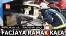 Antalya'da faciaya ramak kala! Yolcu otobüsünde yangın