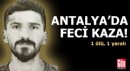Antalya'da feci kaza: 1 ölü, 1 yaralı