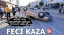 Antalya'da feci kaza: 1 yaralı