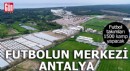 Antalya'da futbol takımları 1500 kamp yapacak
