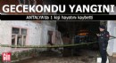 Antalya'da gecekondu yangını: 1 kişi hayatını kaybetti