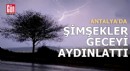 Antalya'da geceyi şimşekler aydınlattı