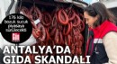 Antalya'da gıda skandalı!