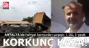 Antalya'da hafriyat kamyonları çarpıştı: 1 ölü, 1 yaralı