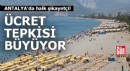 Antalya'da halk şikayetçi! Ücret tepkisi büyüyor
