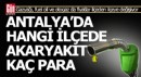 Antalya'da hangi ilçede akaryakıt kaç para