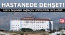 Antalya'da hastanede dehşet!