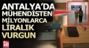 Antalya'da hesaplara 8,5 milyon TL aktaran mühendis tutuklandı