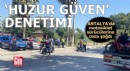 Antalya'da 'huzur güven' motosiklet denetimi yapıldı