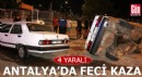Antalya'da iki otomobil kafa kafaya çarpıştı: 4 yaralı