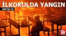 Antalya'da ilkokulda yangın çıktı, eğitime ara verildi