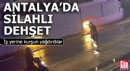 Antalya'da iş yerine kurşun yağdırdılar