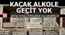 Antalya'da kaçak alkole geçit yok!