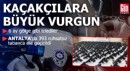 Antalya'da kaçakçılara büyük vurgun!
