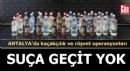 Antalya'da suça geçit yok!