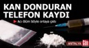 Antalya'da kan donduran telefon kaydı!
