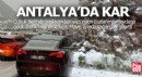 Antalya'da kar yağdı, Çubuk Beli buzlanma yüzünden trafiğe kapandı