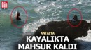 Antalya'da kayalıkta mahsur kaldı