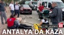 Antalya'da kaza: 2 kişi yaralandı