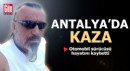 Antalya'da kazada ağır yaralanan sürücü kurtarılamadı