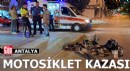 Antalya'da kazada motosiklet sürücüsü yaralandı