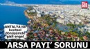 Antalya'da kentsel dönüşümde 'arsa payı' sorunu