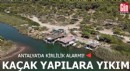 Antalya'da kirlilik alarmı! Kaçak yapılara yıkım