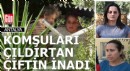 Antalya'da komşularını çıldırtan çiftin inadı