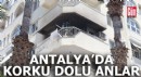 Antalya'da korku dolu anlar!