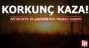 Antalya'da korkunç kaza! 16 yaşındaki Ece'den acı haber