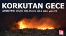 Antalya'da korkutan gece: Otluk yangınında 100 dönüm zarar gördü