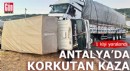 Antalya'da korkutan kaza: 1 yaralı