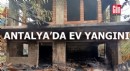 Antalya'da kullanılmayan evde yangın çıktı