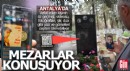 Antalya'da mezarlar konuşuyor
