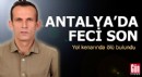 Antalya'da yol kenarında ölü bulundu