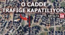 Antalya'da o cadde trafiğe kapanıyor