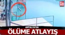 Antalya'da ölüme atlayış