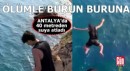 Antalya'da ölümle burun buruna! 40 metreden suya atladı