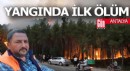 Antalya'daki orman yangınından ilk ölüm haberi geldi