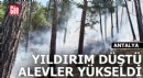 Antalya'da ormana yıldırım düştü, alevler yükseldi