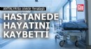 Antalya'da otelde fenalaşan turist hastanede hayatını kaybetti