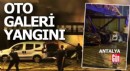 Antalya'da oto galeride çıkan yangın apartmana sıçradı