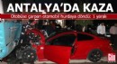 Antalya'da otobüse çarpan otomobil hurdaya döndü: 1 yaralı